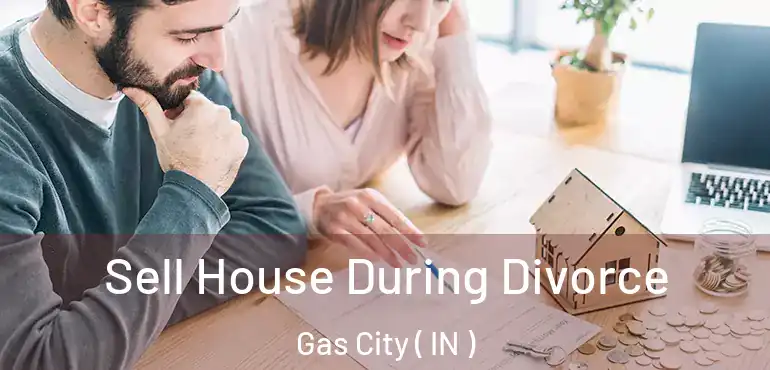  Sell House During Divorce Gas City ( IN )