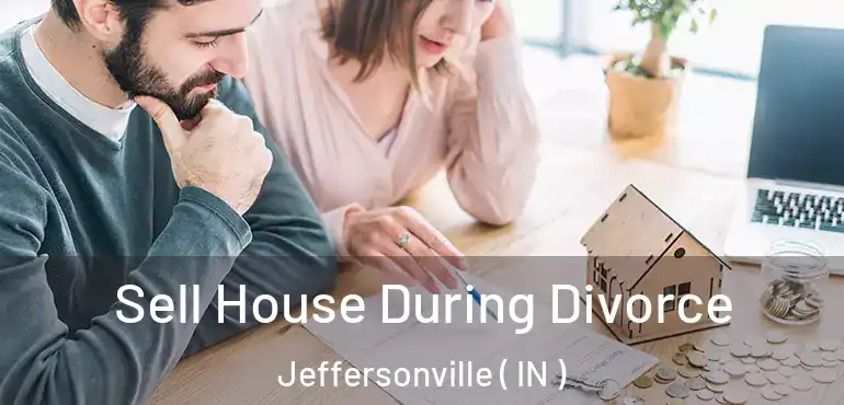  Sell House During Divorce Jeffersonville ( IN )