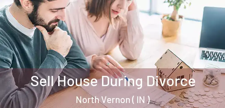  Sell House During Divorce North Vernon ( IN )