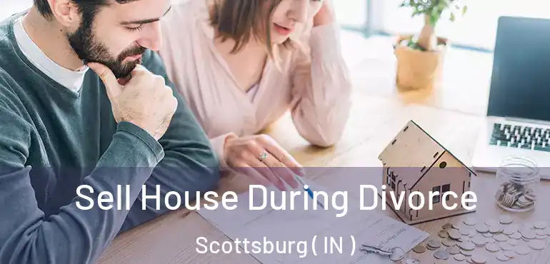  Sell House During Divorce Scottsburg ( IN )