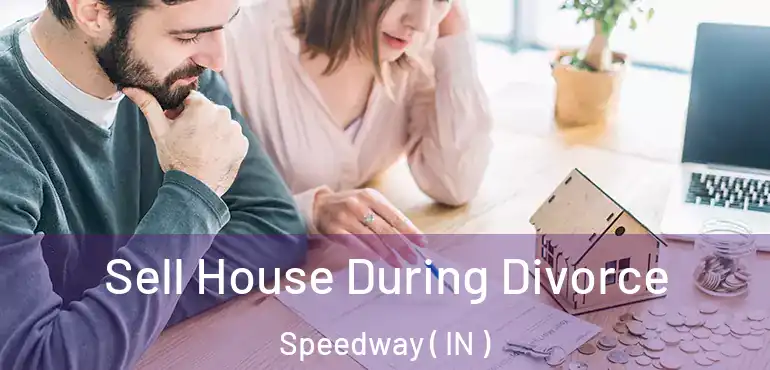  Sell House During Divorce Speedway ( IN )