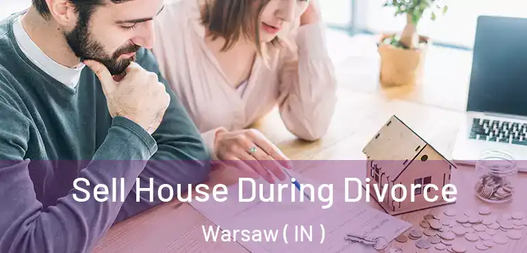  Sell House During Divorce Warsaw ( IN )