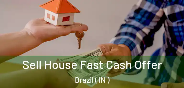  Sell House Fast Cash Offer Brazil ( IN )