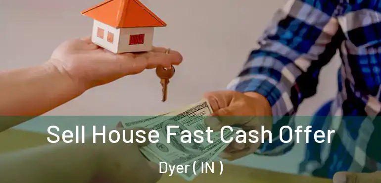  Sell House Fast Cash Offer Dyer ( IN )