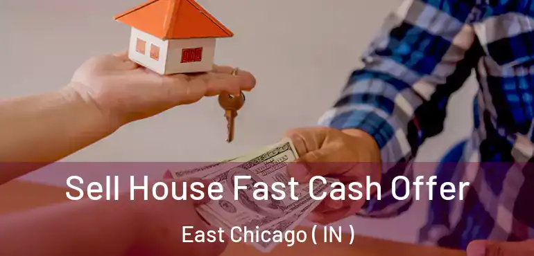  Sell House Fast Cash Offer East Chicago ( IN )