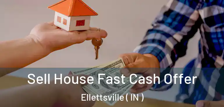  Sell House Fast Cash Offer Ellettsville ( IN )