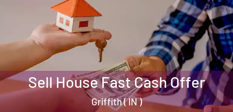  Sell House Fast Cash Offer Griffith ( IN )