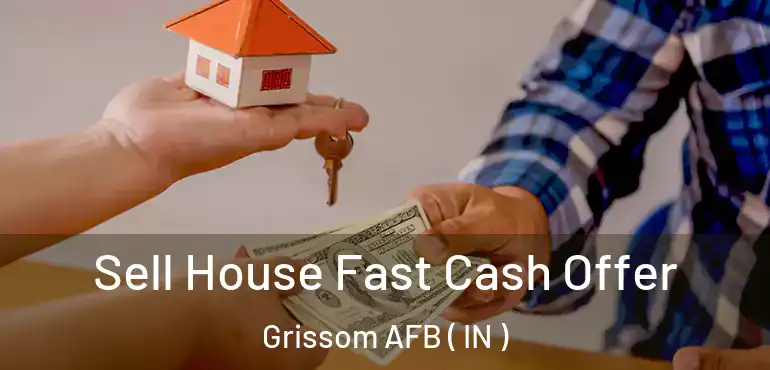  Sell House Fast Cash Offer Grissom AFB ( IN )