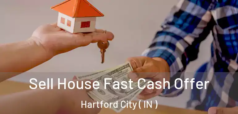  Sell House Fast Cash Offer Hartford City ( IN )