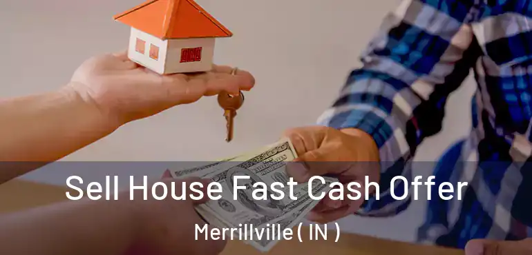  Sell House Fast Cash Offer Merrillville ( IN )
