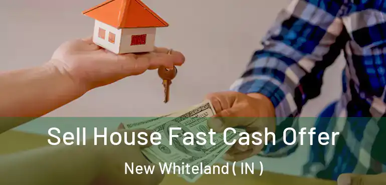  Sell House Fast Cash Offer New Whiteland ( IN )