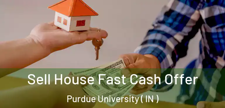  Sell House Fast Cash Offer Purdue University ( IN )
