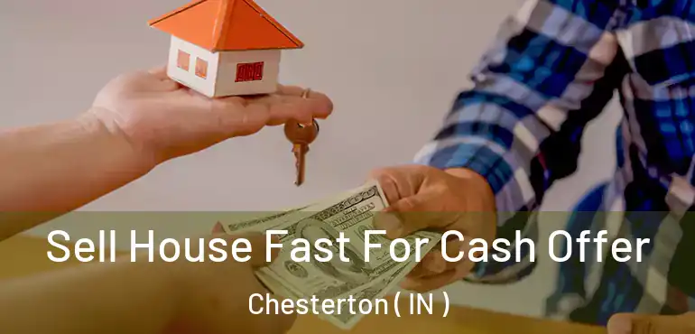  Sell House Fast For Cash Offer Chesterton ( IN )