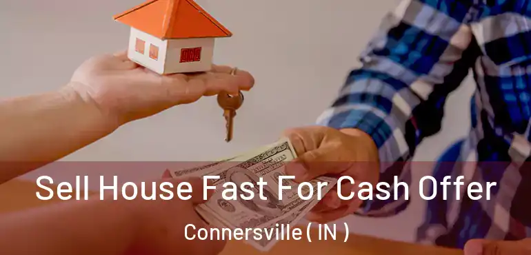  Sell House Fast For Cash Offer Connersville ( IN )