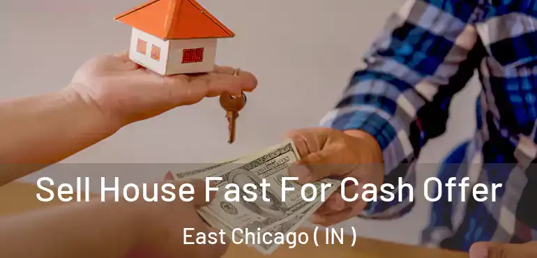  Sell House Fast For Cash Offer East Chicago ( IN )