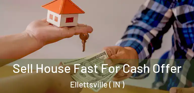  Sell House Fast For Cash Offer Ellettsville ( IN )