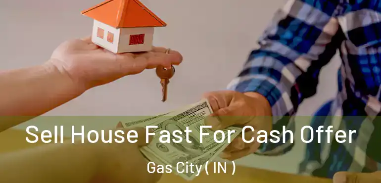  Sell House Fast For Cash Offer Gas City ( IN )