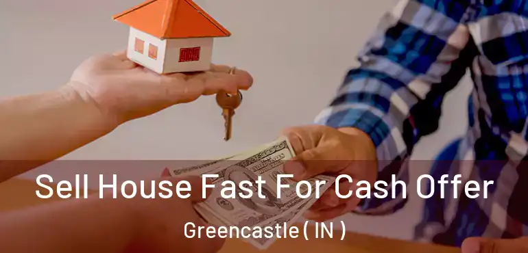  Sell House Fast For Cash Offer Greencastle ( IN )