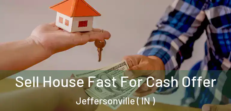  Sell House Fast For Cash Offer Jeffersonville ( IN )