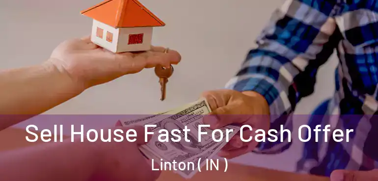  Sell House Fast For Cash Offer Linton ( IN )