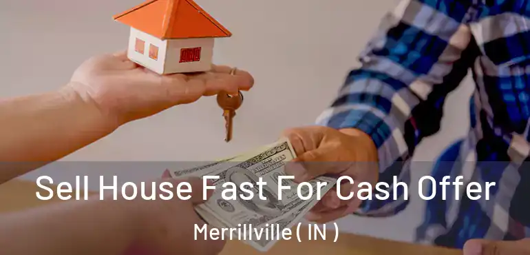  Sell House Fast For Cash Offer Merrillville ( IN )