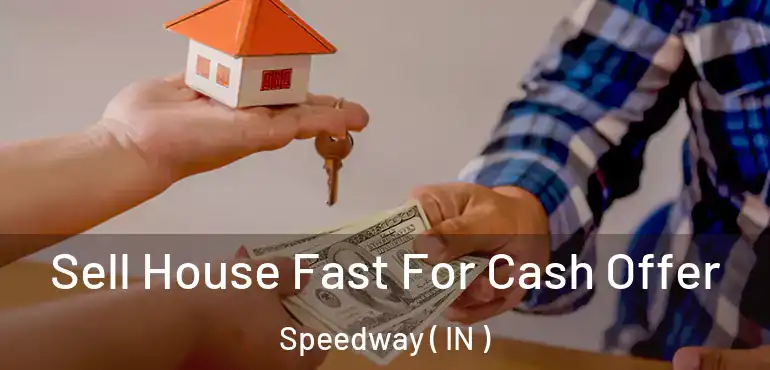  Sell House Fast For Cash Offer Speedway ( IN )
