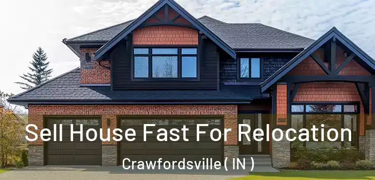  Sell House Fast For Relocation Crawfordsville ( IN )