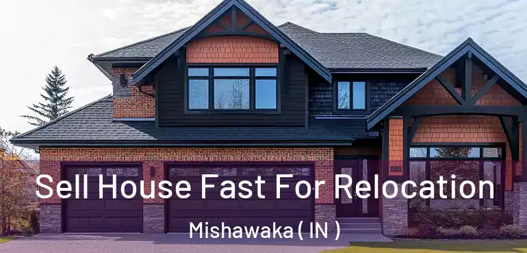  Sell House Fast For Relocation Mishawaka ( IN )