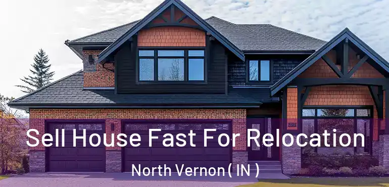  Sell House Fast For Relocation North Vernon ( IN )