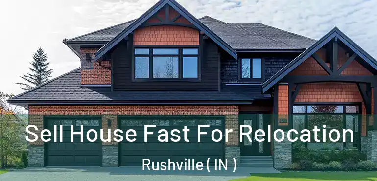  Sell House Fast For Relocation Rushville ( IN )