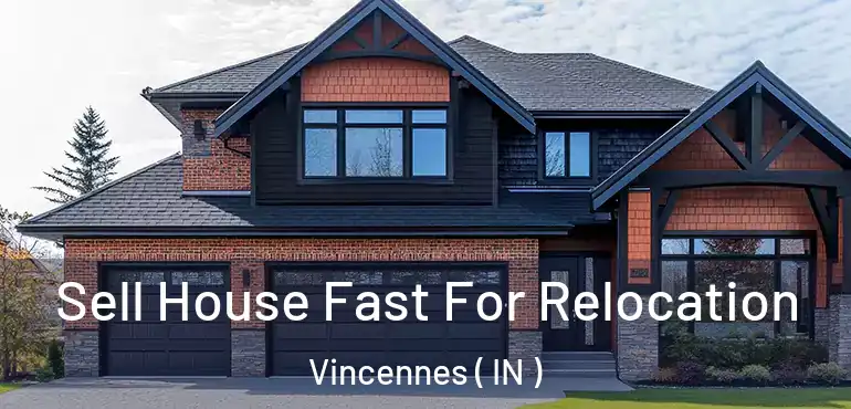  Sell House Fast For Relocation Vincennes ( IN )