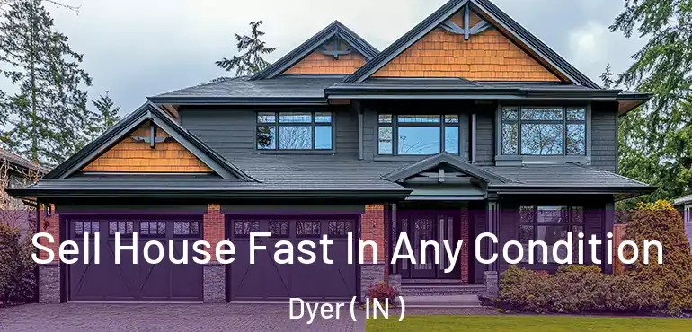  Sell House Fast In Any Condition Dyer ( IN )