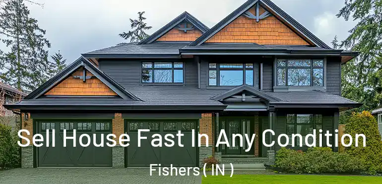  Sell House Fast In Any Condition Fishers ( IN )
