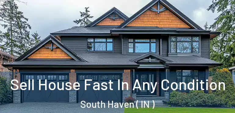  Sell House Fast In Any Condition South Haven ( IN )