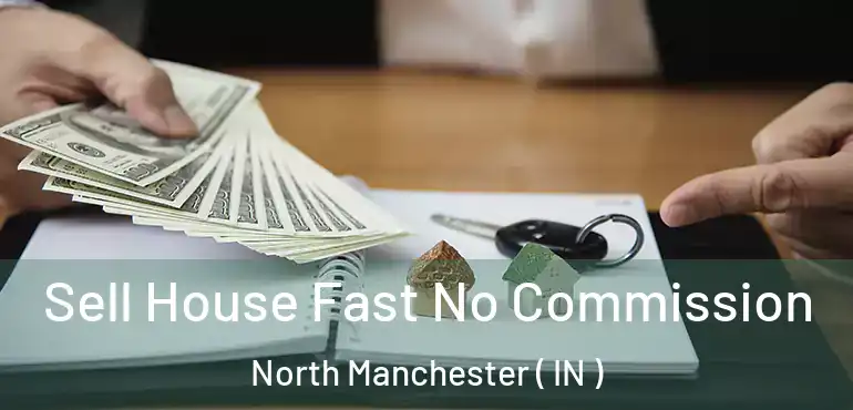  Sell House Fast No Commission North Manchester ( IN )