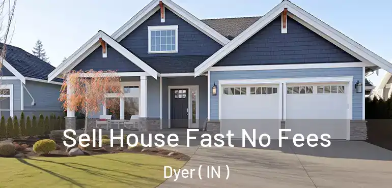  Sell House Fast No Fees Dyer ( IN )