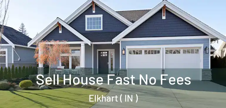  Sell House Fast No Fees Elkhart ( IN )