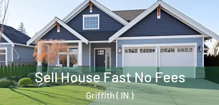  Sell House Fast No Fees Griffith ( IN )