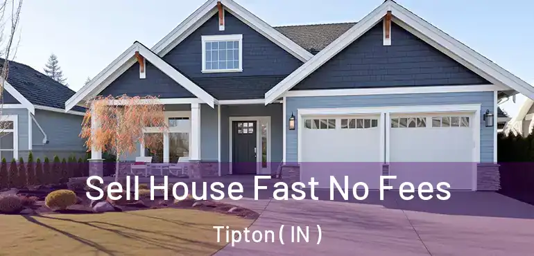  Sell House Fast No Fees Tipton ( IN )