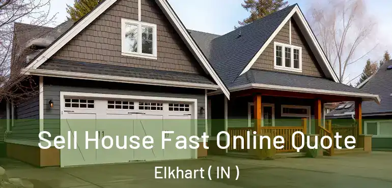  Sell House Fast Online Quote Elkhart ( IN )