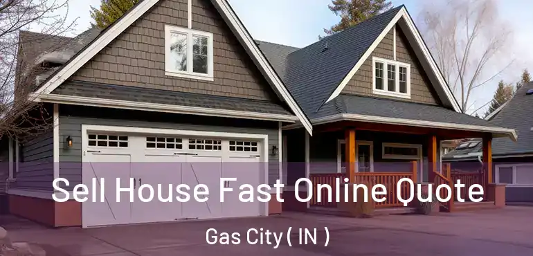  Sell House Fast Online Quote Gas City ( IN )