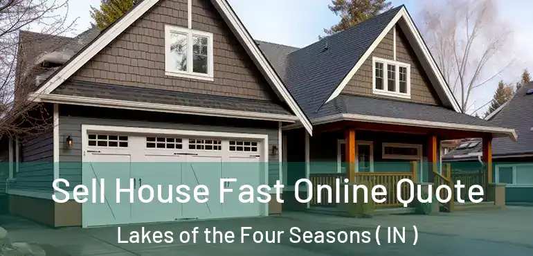  Sell House Fast Online Quote Lakes of the Four Seasons ( IN )