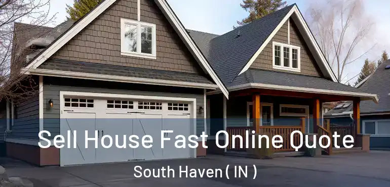  Sell House Fast Online Quote South Haven ( IN )