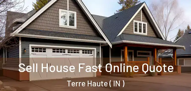  Sell House Fast Online Quote Terre Haute ( IN )