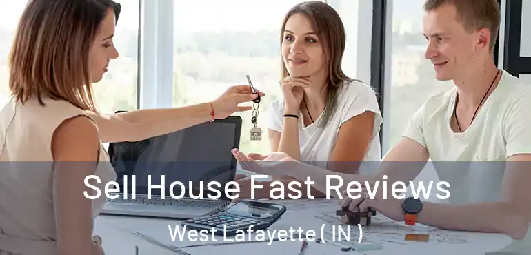  Sell House Fast Reviews West Lafayette ( IN )