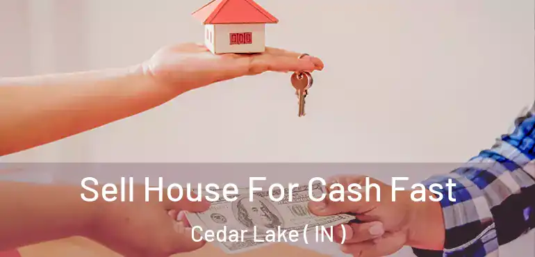  Sell House For Cash Fast Cedar Lake ( IN )