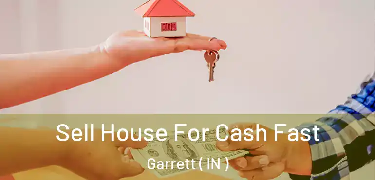  Sell House For Cash Fast Garrett ( IN )