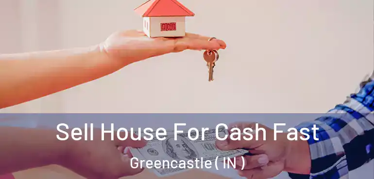  Sell House For Cash Fast Greencastle ( IN )