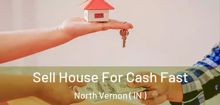  Sell House For Cash Fast North Vernon ( IN )