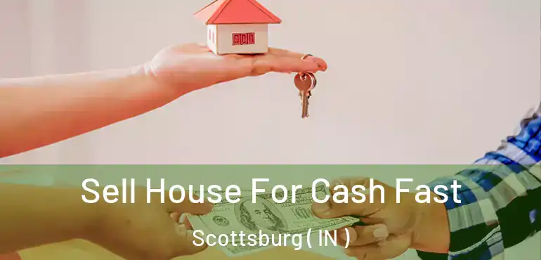  Sell House For Cash Fast Scottsburg ( IN )